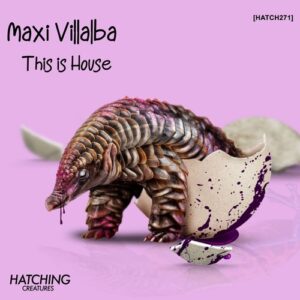 Maxi Villalba - This is House [HATCH271]