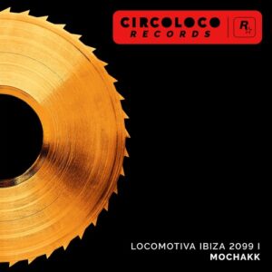 Mochakk - Locomotiva Ibiza 2099 I [CLR011EP1DL]