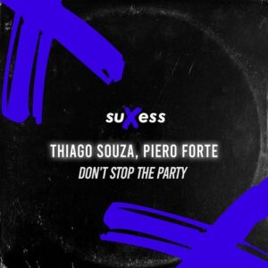 Piero Forte, Thiago Souza - Don't Stop the Party [SX070]