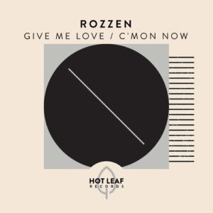 ROZZEN - Give Me Love / C'mon Now [HLR018]