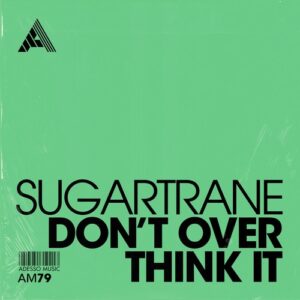 Sugartrane - Don't Over Think It [AM79]