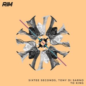Tony Di Sarno, Sixtee Seconds - To King [RIM179]
