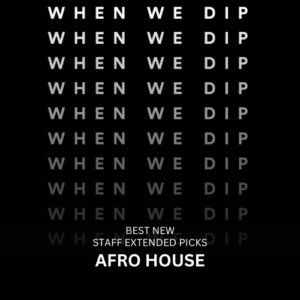 When We Dip Afro House Tracks July 2024