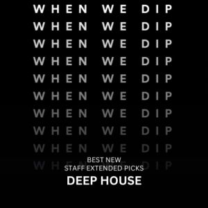 When We Dip Deep House July 2024