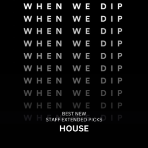 When We Dip House July 2024