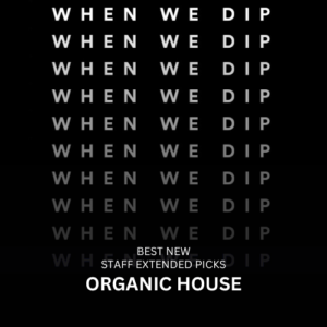 When We Dip Organic House / Downtempo Tracks July 2024