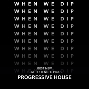 When We Dip Progressive House July 2024