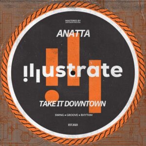 ANATTA - Take It Downtown [IL013]