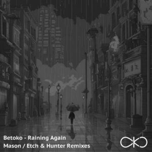 Betoko - Raining Again (Mason, Etch (EG) & Hunter (TN) Remixes) [OKO083]