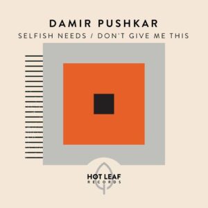 Damir Pushkar - Selfish Needs / Don't Give Me This [HLR019]