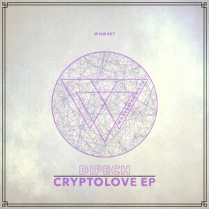 Dipech - Cryptolove EP [WHW287]