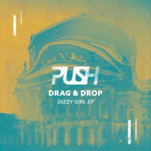 Drag & Drop - Dizzy Girl EP [PUSH030]