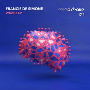Francis De Simone - Whistle EP [MINDSHAKE127]