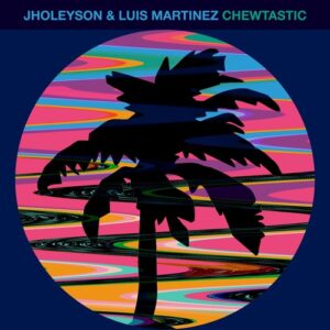 Jholeyson & Luis Martinez - Chewtastic [HOTC239]
