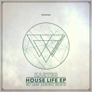 Karter - House Life EP (with Jam Jamiro Remix) [WHW286]