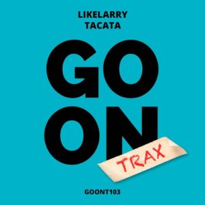 LikeLarry - Tacata [GOONT103]