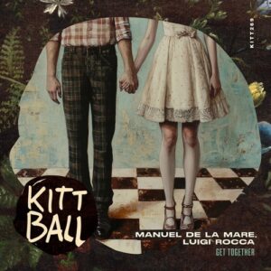 Manuel De La Mare & Luigi Rocca - Get Together [KITT2691]