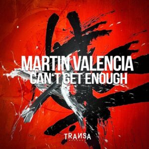 Martin Valencia - Can't Get Enough [TRANSA885]