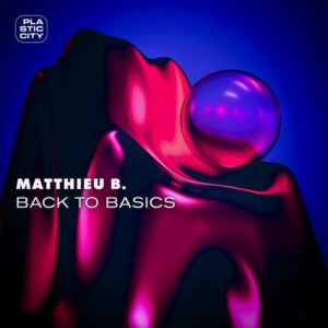 Matthieu B. - Back to Basics [PLAC1082]