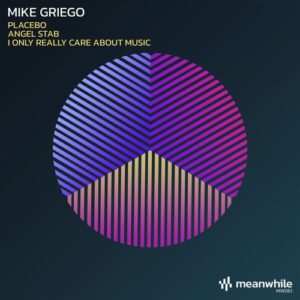 Mike Griego - Placebo / Angel Stab / I Only Really Care About Music [MW061]