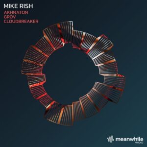 Mike Rish - Akhnaton / Gröv / Cloudbreaker [MW062]