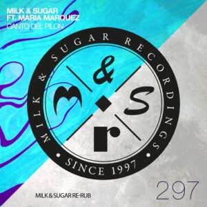 Milk & Sugar feat. Maria Marquez - Canto Del Pilon (Milk & Sugar Re-Rub) [MSR297]