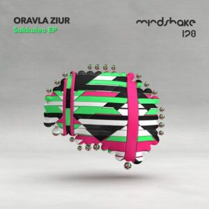 Oravla Ziur - Sukkuleo EP [MINDSHAKE128]