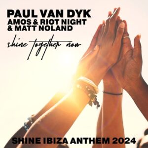 Paul van Dyk, Amos & Riot Night, Matt Noland - SHINE TOGETHER NOW (SHINE IBIZA ANTHEM 2024) (Extended) [VAN2551]