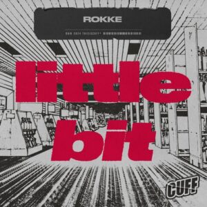 ROKKE - Little Bit [CUFF301]