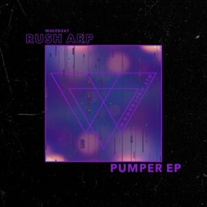 Rush Arp - Pumper EP [WHLTD247]