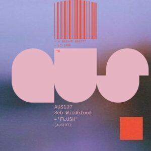 Seb Wildblood - FLUSH EP [AUS197]
