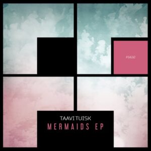 Taavi Tuisk - Mermaids EP [FG632]