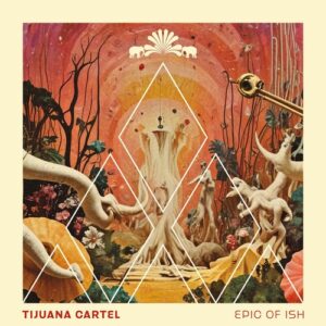 Tijuana Cartel - Epic Of Ish [3000GRADSPECIAL047]