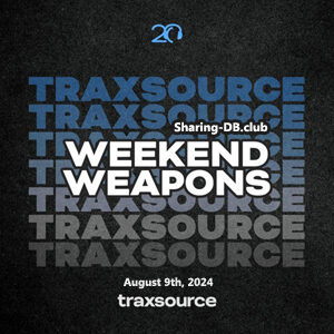 Traxsource Weekend Weapons August 9th, 2024