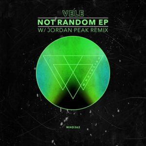 Vele - Not Random EP (with Jordan Peak Remix) [WHO362]