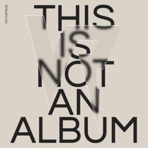 Victor Ruiz - THIS IS NOT AN ALBUM [VOLTA034]