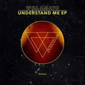 Will Amato - Understand Me EP [WHO363]