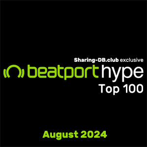 Beatport Hype Top 100 Songs & DJ Tracks August 2024