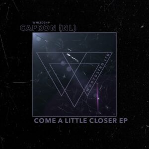 Capron (NL) - Come A Little Closer EP [WHLTD249]