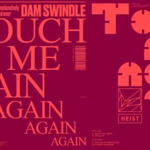 Dam Swindle - Touch Me Again [HEIST087D]
