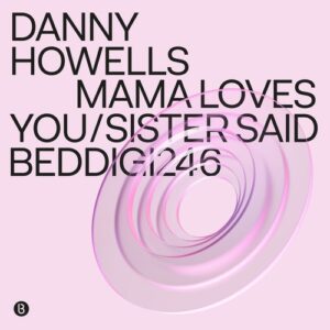 Danny Howells - Mama Loves You / Sister Said [BEDDIGI246]
