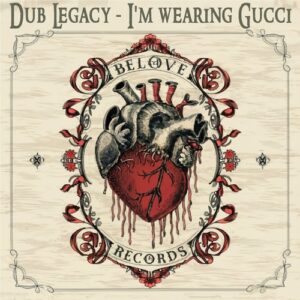 Dub Legacy - Im Wearing Gucci [BLR254BTP]