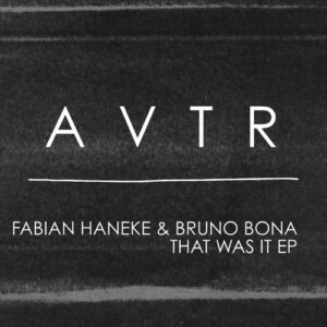 Fabian Haneke,  Bruno Bona - That Was It EP [AVTR028]