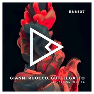 Gianni Ruocco, Guti Legatto - Sensation In Ibiza [BNN107]
