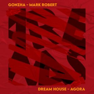 Gonzha, Mark Robert - Dream House - Agora EP [AR259D]