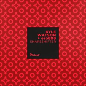 Kyle Watson, Ero808 - Shapeshifter [NCR013S]