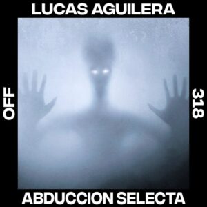 Lucas Aguilera - Abduccion Selecta [OFF318]