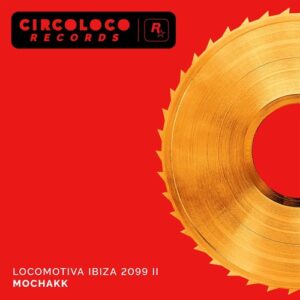 Mochakk - Locomotiva Ibiza 2099 II [CLR011EP2DL]