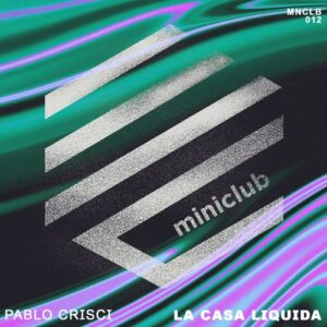 Pablo Crisci - La Casa Liquida [MNCLB012]