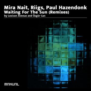 Paul Hazendonk, Mira Nait & Riigs - Waiting For The Sun (Remixes) [MAN422DJ]